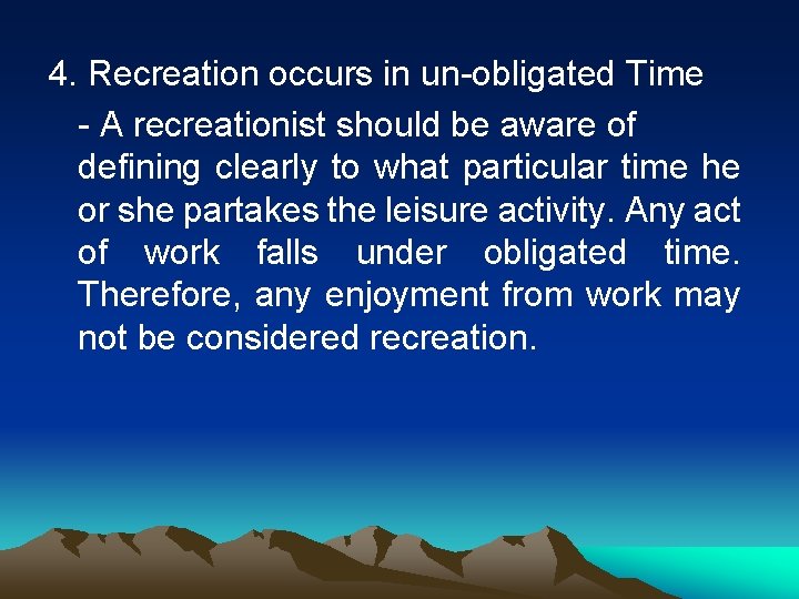 4. Recreation occurs in un-obligated Time - A recreationist should be aware of defining