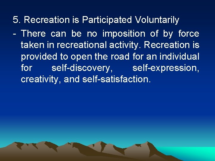 5. Recreation is Participated Voluntarily - There can be no imposition of by force