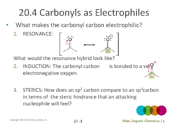 20. 4 Carbonyls as Electrophiles • What makes the carbonyl carbon electrophilic? 1. RESONANCE:
