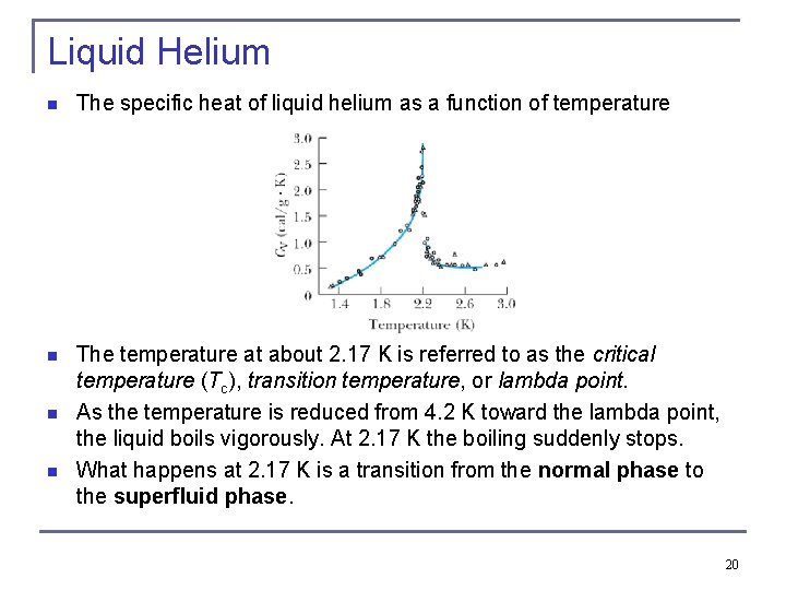 Liquid Helium n The specific heat of liquid helium as a function of temperature Liquid Helium n The specific heat of liquid helium as a function of temperature