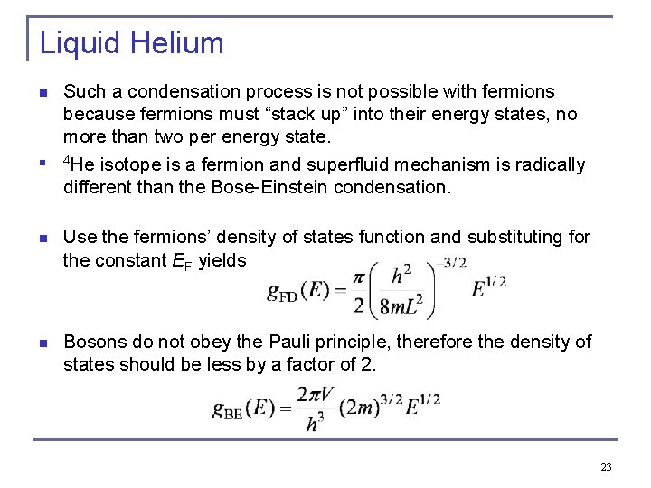Liquid Helium n n Such a condensation process is not possible with fermions because Liquid Helium n n Such a condensation process is not possible with fermions because