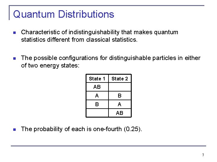 Quantum Distributions n Characteristic of indistinguishability that makes quantum statistics different from classical statistics. Quantum Distributions n Characteristic of indistinguishability that makes quantum statistics different from classical statistics.
