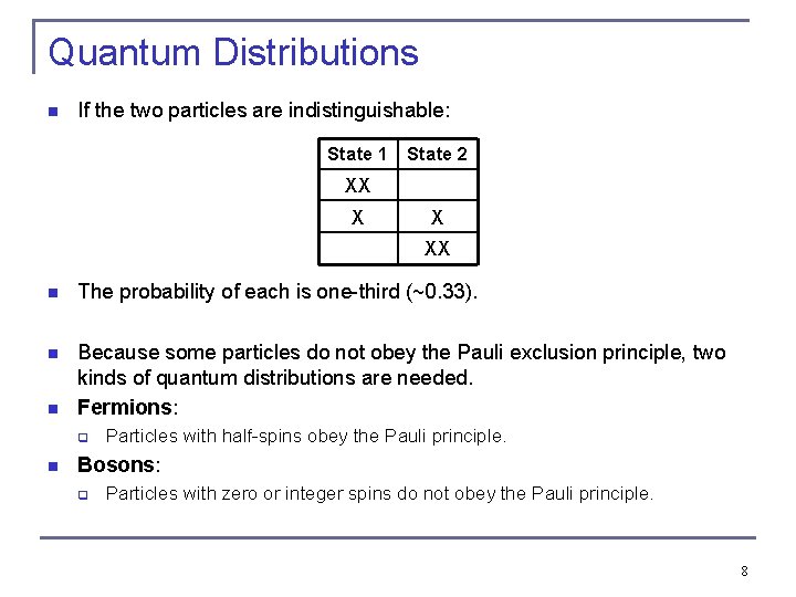 Quantum Distributions n If the two particles are indistinguishable: State 1 State 2 XX Quantum Distributions n If the two particles are indistinguishable: State 1 State 2 XX