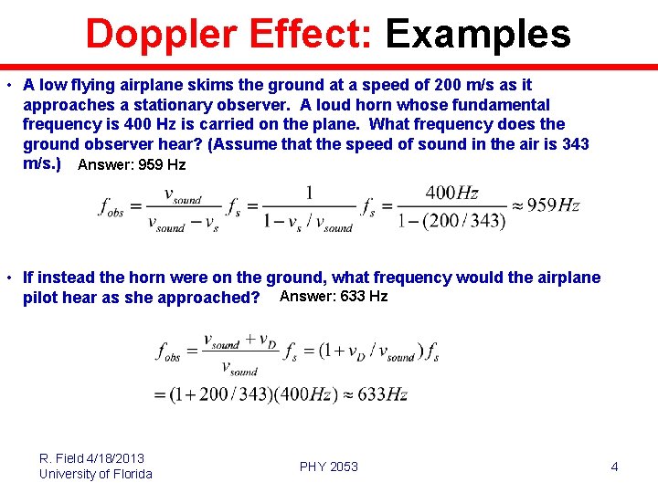 Doppler Effect: Examples • A low flying airplane skims the ground at a speed