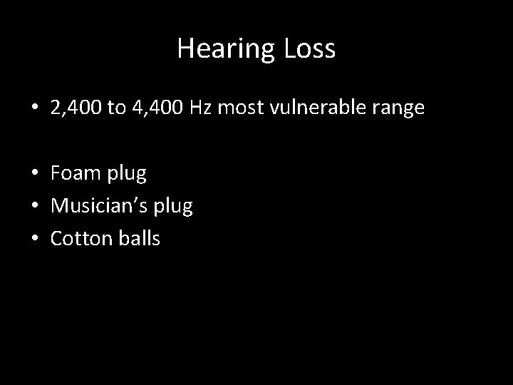 Hearing Loss • 2, 400 to 4, 400 Hz most vulnerable range • Foam