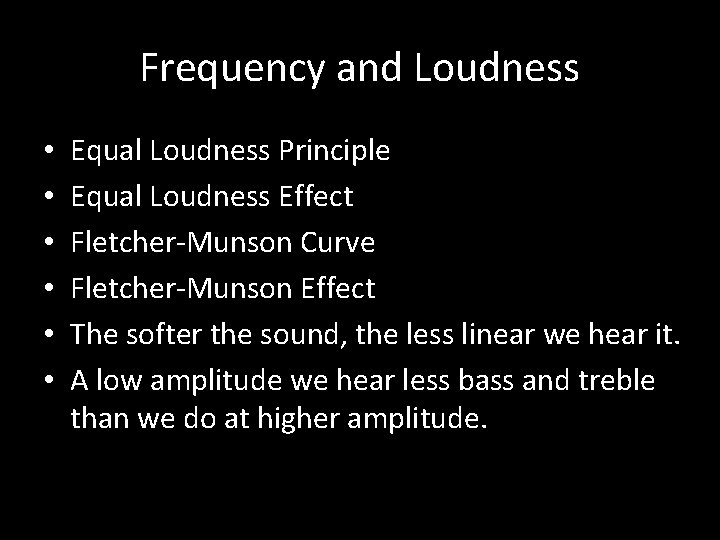 Frequency and Loudness • • • Equal Loudness Principle Equal Loudness Effect Fletcher-Munson Curve