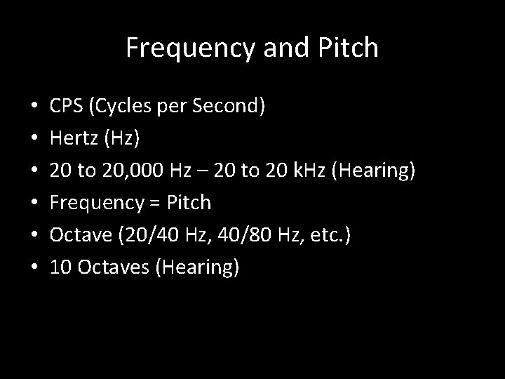 Frequency and Pitch • • • CPS (Cycles per Second) Hertz (Hz) 20 to