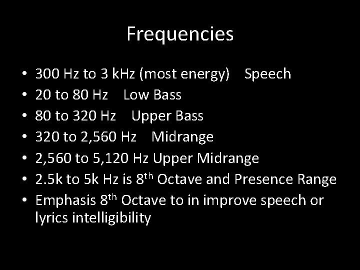 Frequencies • • 300 Hz to 3 k. Hz (most energy) Speech 20 to