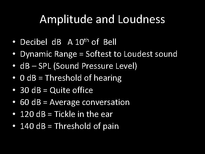 Amplitude and Loudness • • Decibel d. B A 10 th of Bell Dynamic