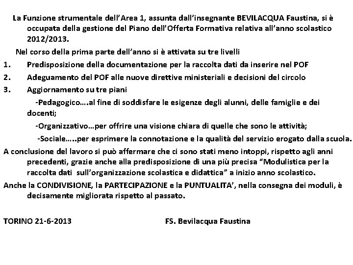 La Funzione strumentale dell’Area 1, assunta dall’insegnante BEVILACQUA Faustina, si è occupata della gestione