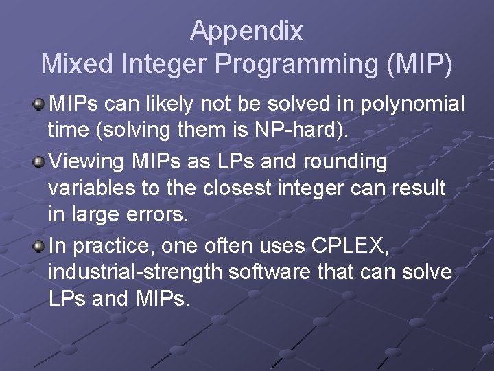 Appendix Mixed Integer Programming (MIP) MIPs can likely not be solved in polynomial time