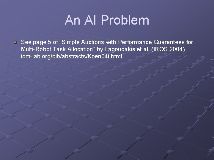 An AI Problem See page 5 of “Simple Auctions with Performance Guarantees for Multi-Robot