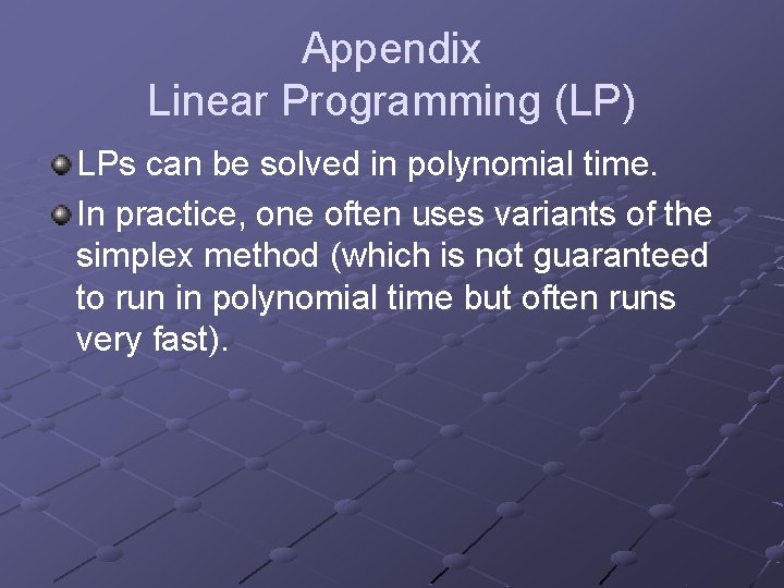 Appendix Linear Programming (LP) LPs can be solved in polynomial time. In practice, one