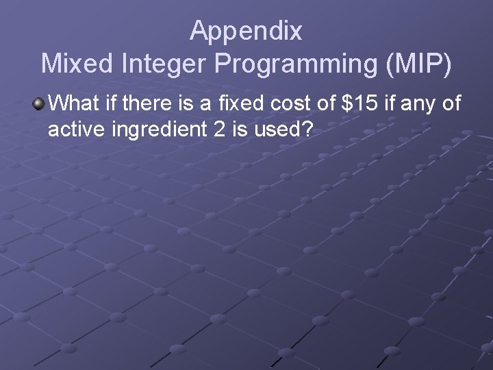 Appendix Mixed Integer Programming (MIP) What if there is a fixed cost of $15