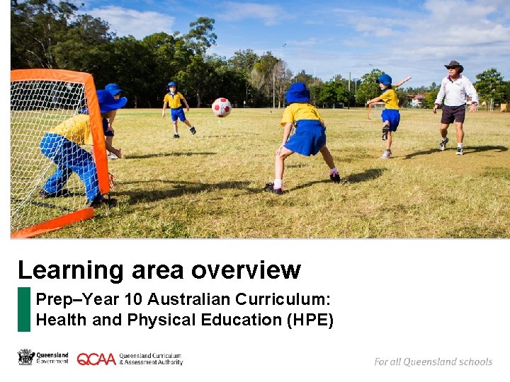 Learning area overview Prep–Year 10 Australian Curriculum: Health and Physical Education (HPE) 