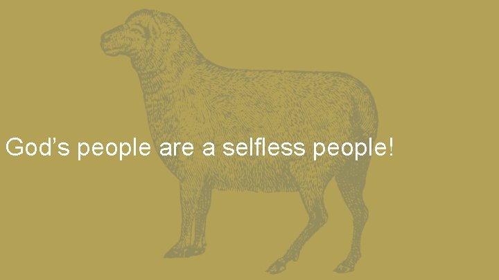 God’s people are a selfless people! 