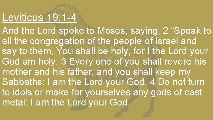 Leviticus 19: 1 -4 And the Lord spoke to Moses, saying, 2 “Speak to