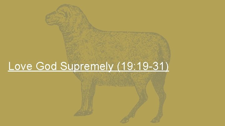 Love God Supremely (19: 19 -31) 
