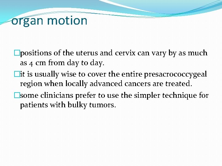 organ motion �positions of the uterus and cervix can vary by as much as organ motion �positions of the uterus and cervix can vary by as much as