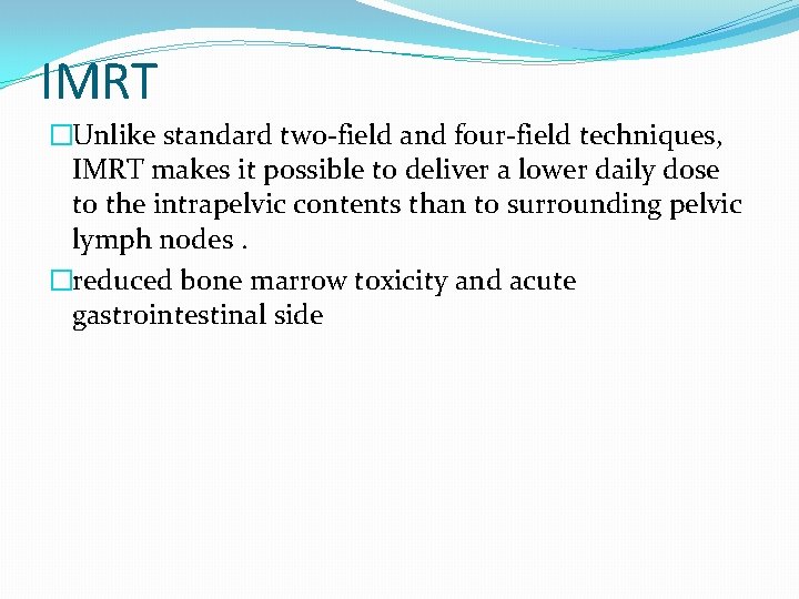 IMRT �Unlike standard two-field and four-field techniques, IMRT makes it possible to deliver a IMRT �Unlike standard two-field and four-field techniques, IMRT makes it possible to deliver a