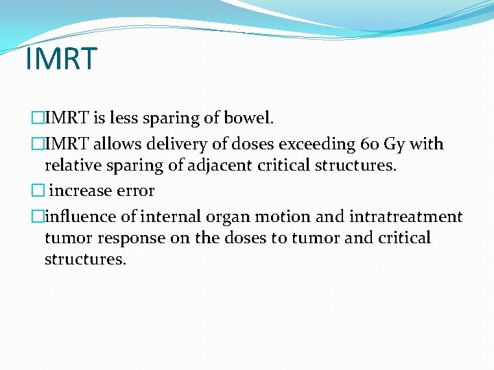 IMRT �IMRT is less sparing of bowel. �IMRT allows delivery of doses exceeding 60 IMRT �IMRT is less sparing of bowel. �IMRT allows delivery of doses exceeding 60