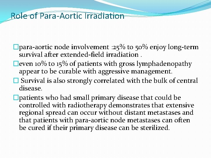 Role of Para-Aortic Irradiation �para-aortic node involvement : 25% to 50% enjoy long-term survival Role of Para-Aortic Irradiation �para-aortic node involvement : 25% to 50% enjoy long-term survival