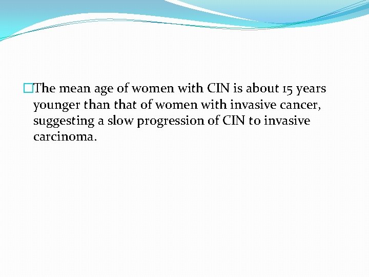 �The mean age of women with CIN is about 15 years younger than that �The mean age of women with CIN is about 15 years younger than that