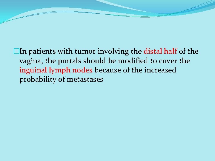 �In patients with tumor involving the distal half of the vagina, the portals should �In patients with tumor involving the distal half of the vagina, the portals should