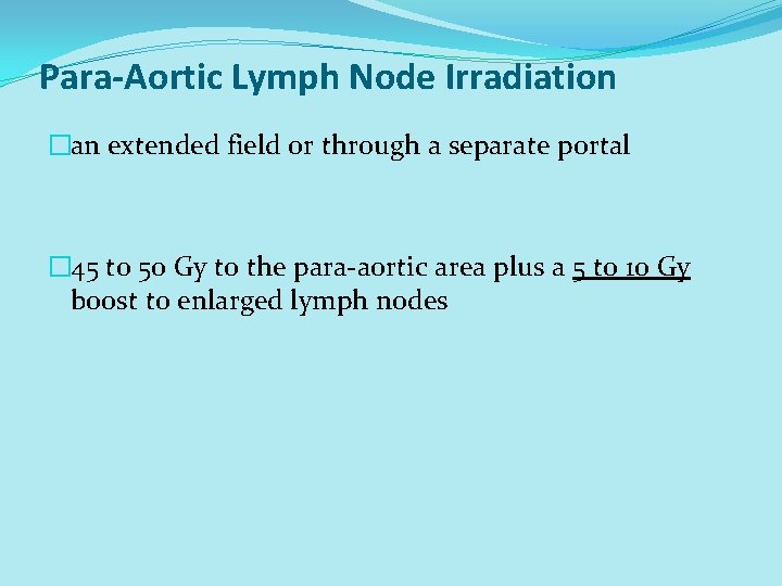 Para-Aortic Lymph Node Irradiation �an extended field or through a separate portal � 45 Para-Aortic Lymph Node Irradiation �an extended field or through a separate portal � 45