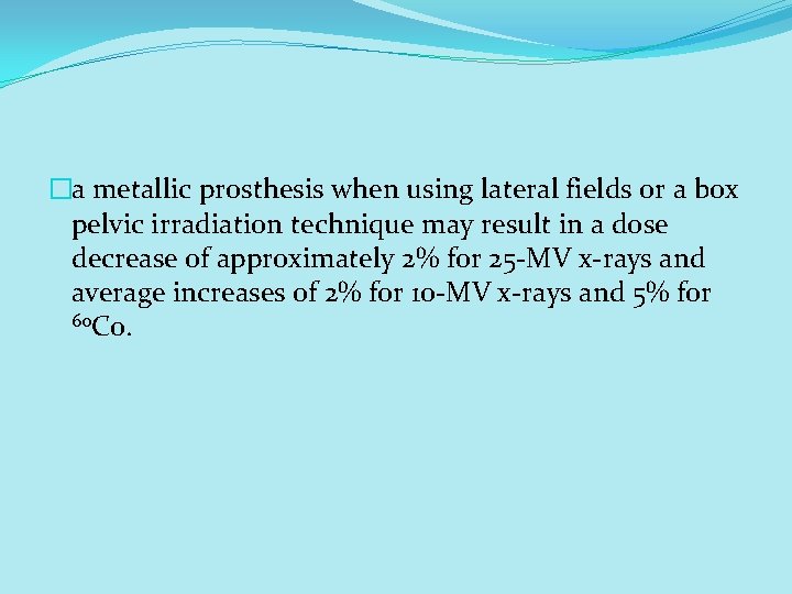 �a metallic prosthesis when using lateral fields or a box pelvic irradiation technique may �a metallic prosthesis when using lateral fields or a box pelvic irradiation technique may
