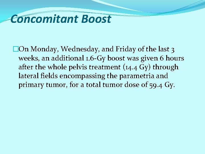 Concomitant Boost �On Monday, Wednesday, and Friday of the last 3 weeks, an additional Concomitant Boost �On Monday, Wednesday, and Friday of the last 3 weeks, an additional