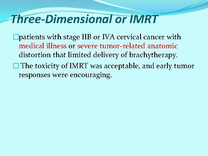 Three-Dimensional or IMRT �patients with stage IIB or IVA cervical cancer with medical illness Three-Dimensional or IMRT �patients with stage IIB or IVA cervical cancer with medical illness