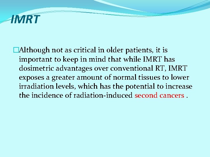 IMRT �Although not as critical in older patients, it is important to keep in IMRT �Although not as critical in older patients, it is important to keep in