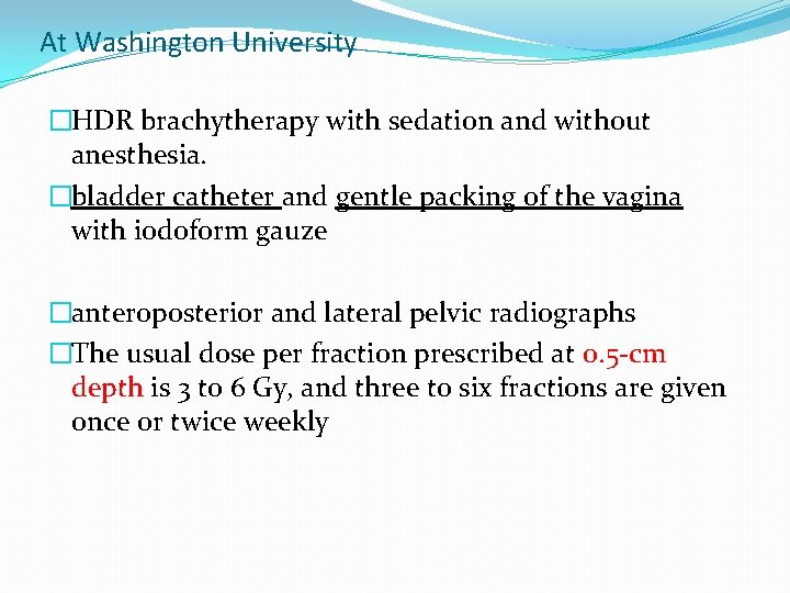At Washington University �HDR brachytherapy with sedation and without anesthesia. �bladder catheter and gentle At Washington University �HDR brachytherapy with sedation and without anesthesia. �bladder catheter and gentle
