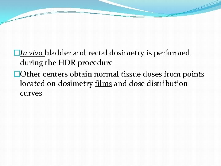 �In vivo bladder and rectal dosimetry is performed during the HDR procedure �Other centers �In vivo bladder and rectal dosimetry is performed during the HDR procedure �Other centers