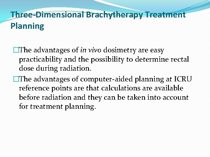 Three-Dimensional Brachytherapy Treatment Planning �The advantages of in vivo dosimetry are easy practicability and Three-Dimensional Brachytherapy Treatment Planning �The advantages of in vivo dosimetry are easy practicability and