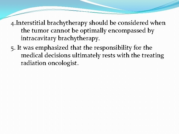 4. Interstitial brachytherapy should be considered when the tumor cannot be optimally encompassed by 4. Interstitial brachytherapy should be considered when the tumor cannot be optimally encompassed by