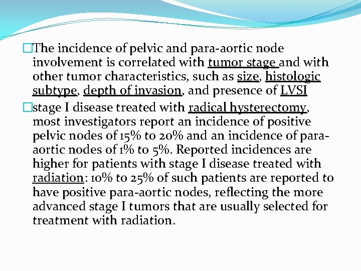 �The incidence of pelvic and para-aortic node involvement is correlated with tumor stage and �The incidence of pelvic and para-aortic node involvement is correlated with tumor stage and
