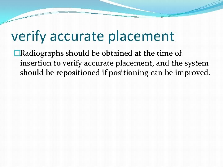 verify accurate placement �Radiographs should be obtained at the time of insertion to verify verify accurate placement �Radiographs should be obtained at the time of insertion to verify