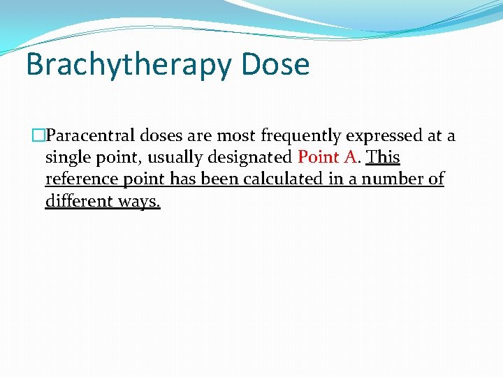 Brachytherapy Dose �Paracentral doses are most frequently expressed at a single point, usually designated Brachytherapy Dose �Paracentral doses are most frequently expressed at a single point, usually designated