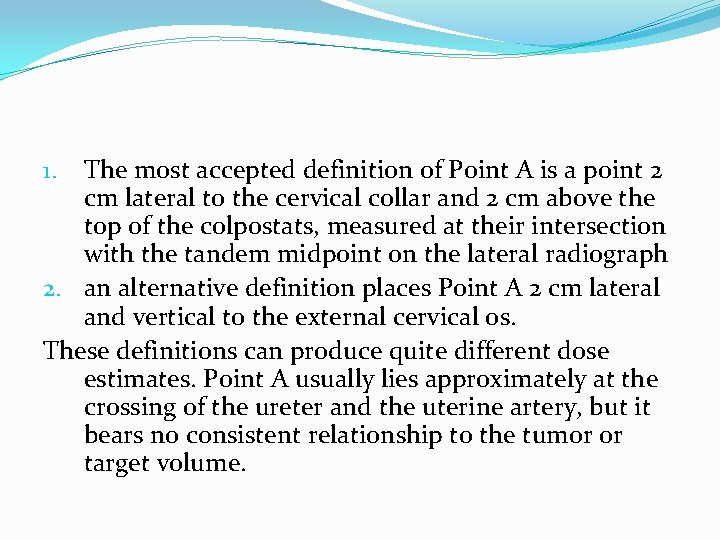 The most accepted definition of Point A is a point 2 cm lateral to The most accepted definition of Point A is a point 2 cm lateral to
