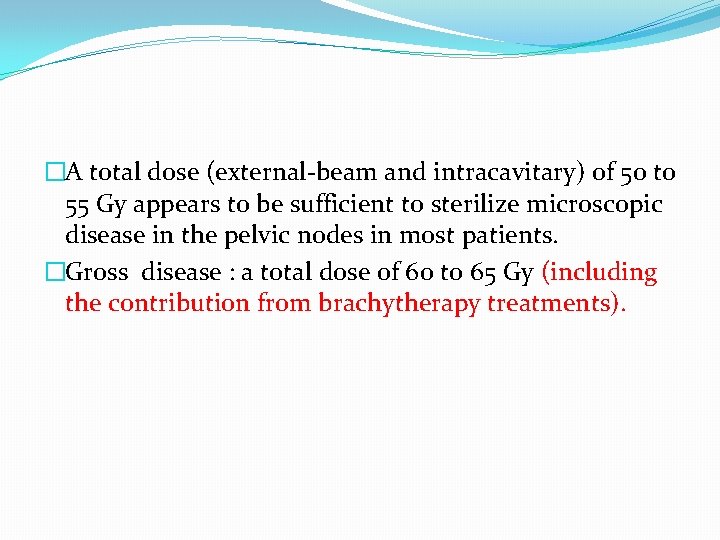 �A total dose (external-beam and intracavitary) of 50 to 55 Gy appears to be �A total dose (external-beam and intracavitary) of 50 to 55 Gy appears to be