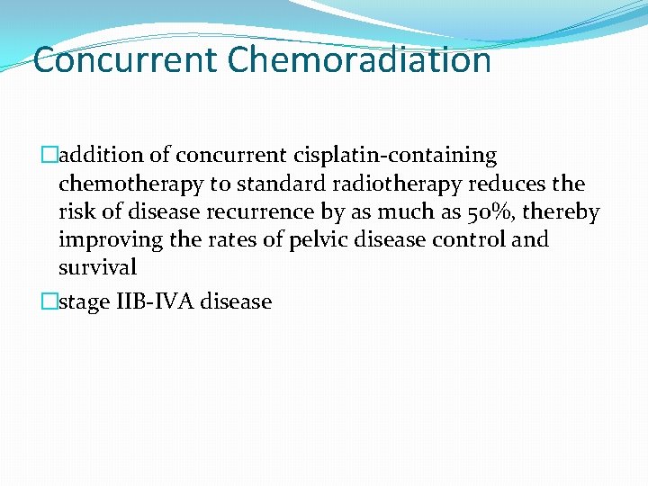 Concurrent Chemoradiation �addition of concurrent cisplatin-containing chemotherapy to standard radiotherapy reduces the risk of Concurrent Chemoradiation �addition of concurrent cisplatin-containing chemotherapy to standard radiotherapy reduces the risk of