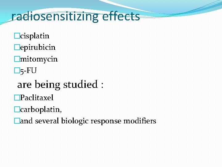 radiosensitizing effects �cisplatin �epirubicin �mitomycin � 5 -FU are being studied : �Paclitaxel �carboplatin, radiosensitizing effects �cisplatin �epirubicin �mitomycin � 5 -FU are being studied : �Paclitaxel �carboplatin,