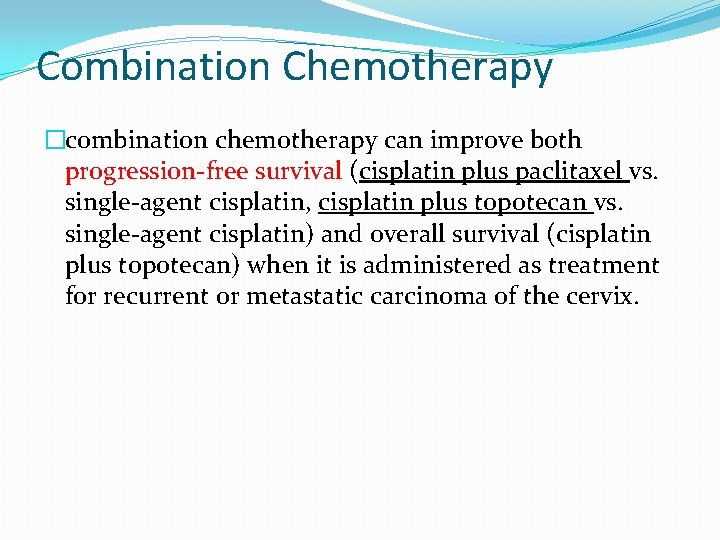Combination Chemotherapy �combination chemotherapy can improve both progression-free survival (cisplatin plus paclitaxel vs. single-agent Combination Chemotherapy �combination chemotherapy can improve both progression-free survival (cisplatin plus paclitaxel vs. single-agent