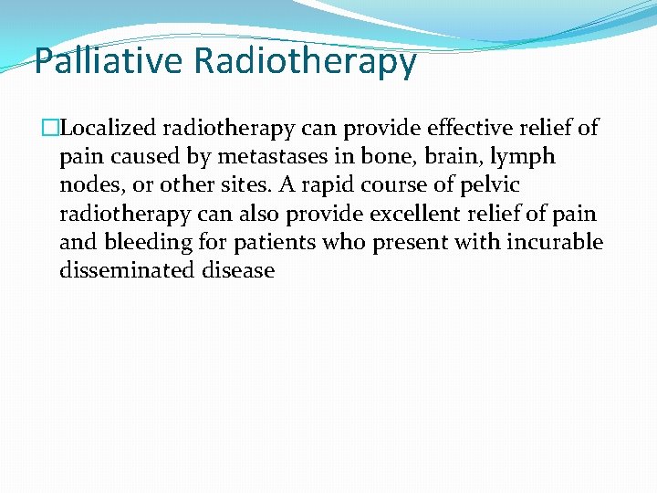 Palliative Radiotherapy �Localized radiotherapy can provide effective relief of pain caused by metastases in Palliative Radiotherapy �Localized radiotherapy can provide effective relief of pain caused by metastases in