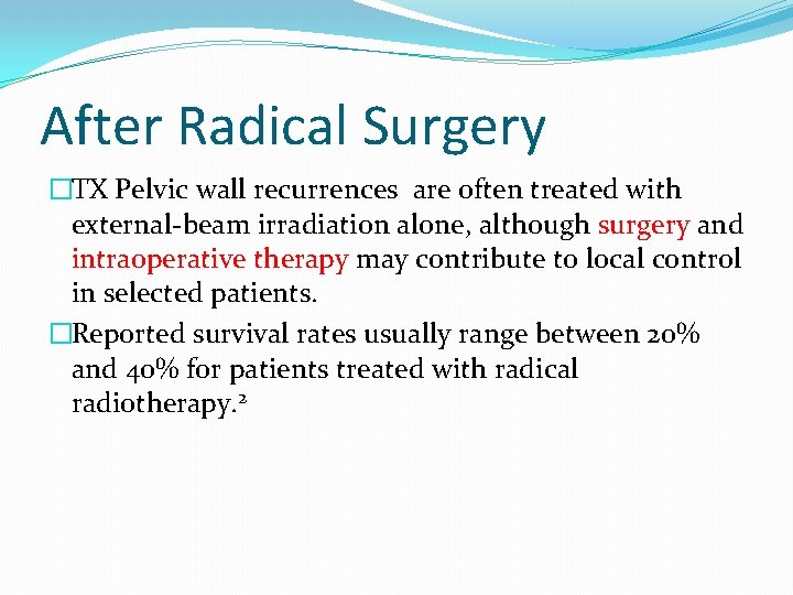 After Radical Surgery �TX Pelvic wall recurrences are often treated with external-beam irradiation alone, After Radical Surgery �TX Pelvic wall recurrences are often treated with external-beam irradiation alone,