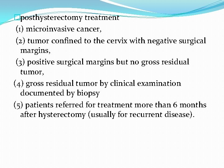 �posthysterectomy treatment (1) microinvasive cancer, (2) tumor confined to the cervix with negative surgical �posthysterectomy treatment (1) microinvasive cancer, (2) tumor confined to the cervix with negative surgical
