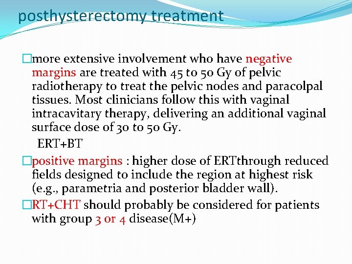 posthysterectomy treatment �more extensive involvement who have negative margins are treated with 45 to posthysterectomy treatment �more extensive involvement who have negative margins are treated with 45 to
