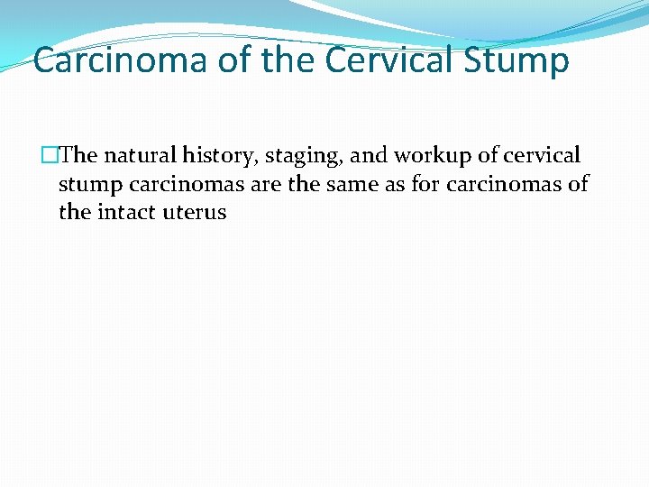 Carcinoma of the Cervical Stump �The natural history, staging, and workup of cervical stump Carcinoma of the Cervical Stump �The natural history, staging, and workup of cervical stump
